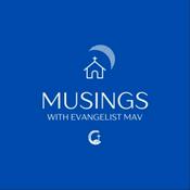 Podcast MUSINGS WITH EVANGELIST MAV