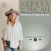 Podcast My Doula Micah - My Birth, My Baby, My Life