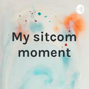 Podcast My sitcom moment