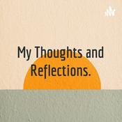 Podcast My Thoughts and Reflections.