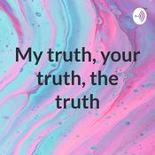 Podcast My truth, your truth, the truth