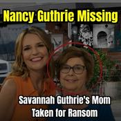 Podcast Nancy Guthrie Missing: Savannah Guthrie's Mom Taken for Ransom