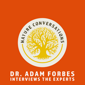 Podcast Nature Conversations: Dr. Adam Forbes Interviews the Experts