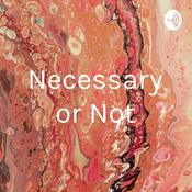 Podcast Necessary or Not