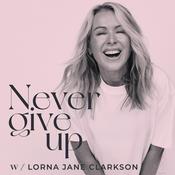 Podcast Never Give Up with Lorna Jane Clarkson