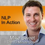 Podcast NLP In Action - Mike Sweet - 10 Minute Coach - Rapid Practical NLP