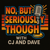 Podcast No, But Seriously Though