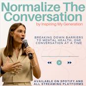 Podcast Normalize The Conversation by Inspiring My Generation