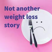 Podcast Not another weight loss story