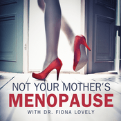 Podcast Not Your Mother's Menopause with Dr. Fiona Lovely | Perimenopause and Menopause Support