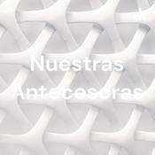 Podcast Nuestras Antecesoras