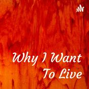 Podcast Why I Want To Live