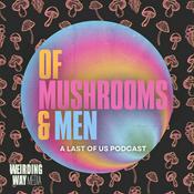 Podcast Of Mushrooms & Men: A Last of Us Podcast