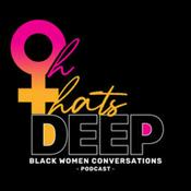 Podcast Oh That's Deep: Black Women Conversations