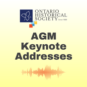 Podcast Ontario Historical Society AGM Keynote Addresses