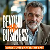 Podcast SEASON 2: BEYOND THE BUSINESS: What Comes After The Exit?