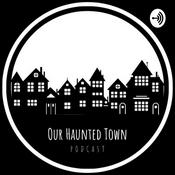 Podcast Our Haunted Town