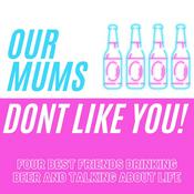 Podcast Our Mums Don't Like You