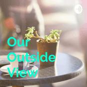Podcast Our Outside View-Life Outside the Mainstream