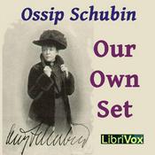 Podcast Our Own Set by Ossip Schubin (1854 - 1934)