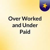 Podcast Over Worked and Under Paid