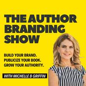 Podcast The Author Branding Podcast - How to Build Your Brand, Publicize Your Book and Grow Your Authority