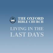 Podcast Oxford Bible Church - Living in the Last Days