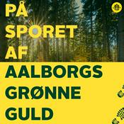 Podcast På sporet af Aalborgs grønne guld
