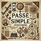 Podcast Passé Simple, l'Histoire en Chroniques