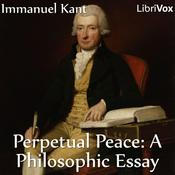 Podcast Perpetual Peace: A Philosophic Essay (Hastie Translation) by Immanuel Kant (1724 - 1804)