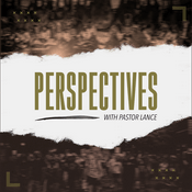 Podcast Perspectives With Pastor Lance