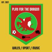 Podcast Play For The Dragon - Wales, Sport, Music