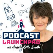 Podcast Podcast Launchpad with Angela Kelly Smith