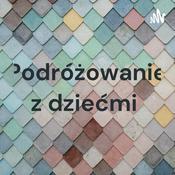 Podcast Podróżowanie z dziećmi