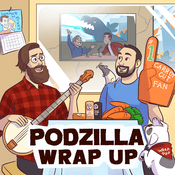 Podcast Podzilla Wrap Up Show
