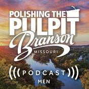 Podcast 2024 Branson Polishing the Pulpit Men