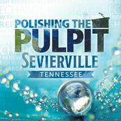 Podcast Polishing the Pulpit 2025 Sevierville Men