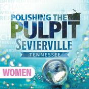 Podcast Polishing the Pulpit 2025 Sevierville Women