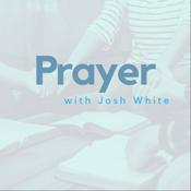 Podcast Prayer with Josh White