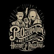 Podcast PreOccupation: A Not-So-Brief History of Palestine