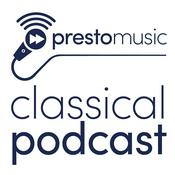 Podcast Presto Music Classical Podcast