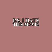 PS I Hate This Movie
