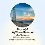 Podcast Purposeful lighthouse ministries the podcast