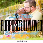 Podcast PurposefullyLoved - Life, Faith &amp; Encouragement