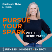 Podcast Pursue Your Spark - Midlife, Fitness, Nutrition, Mindset, Health, women over 50