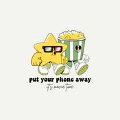 Podcast Put your phone AWAY, It's Movie Time