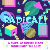 Podcast Radical! (A guide to English slang throughout the ages)