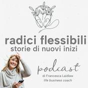 Podcast Radici Flessibili: storie di nuovi inizi