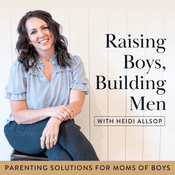 Podcast Raising Boys Building Men/Parenting Solutions For Moms And Boys