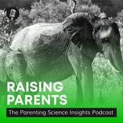 Podcast Raising Parents: The Parenting Science Insights podcast